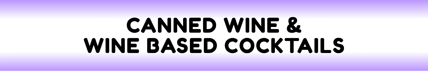 Text saying 'CANNED WINE & WINE BASED COCKTAILS' on a gradient background.