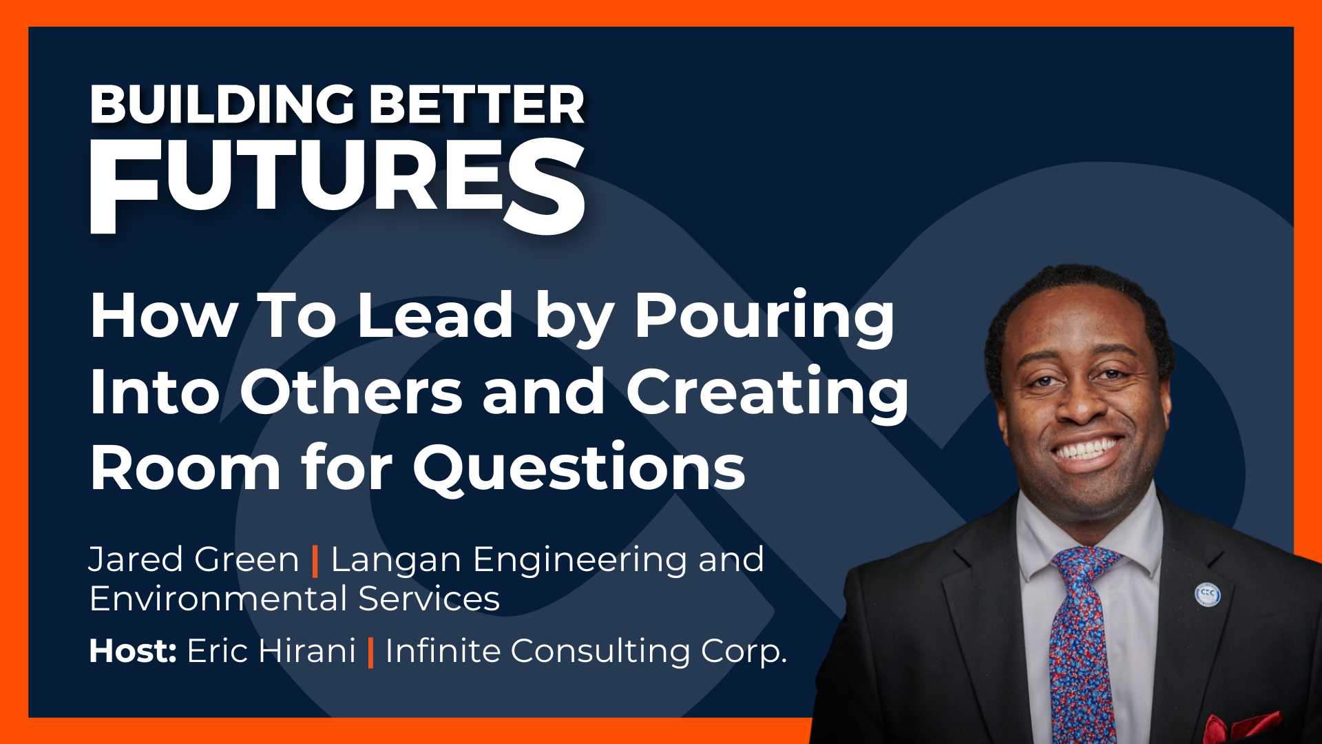 EP 33: How To Lead by Pouring Into Others and Creating Room for Questions with Jared Green of Langan Engineering and Environmental Services