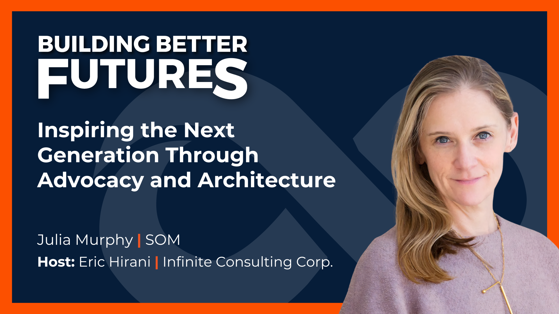 EP 44: Inspiring the Next Generation Through Advocacy and Architecture with Julia Murphy of SOM