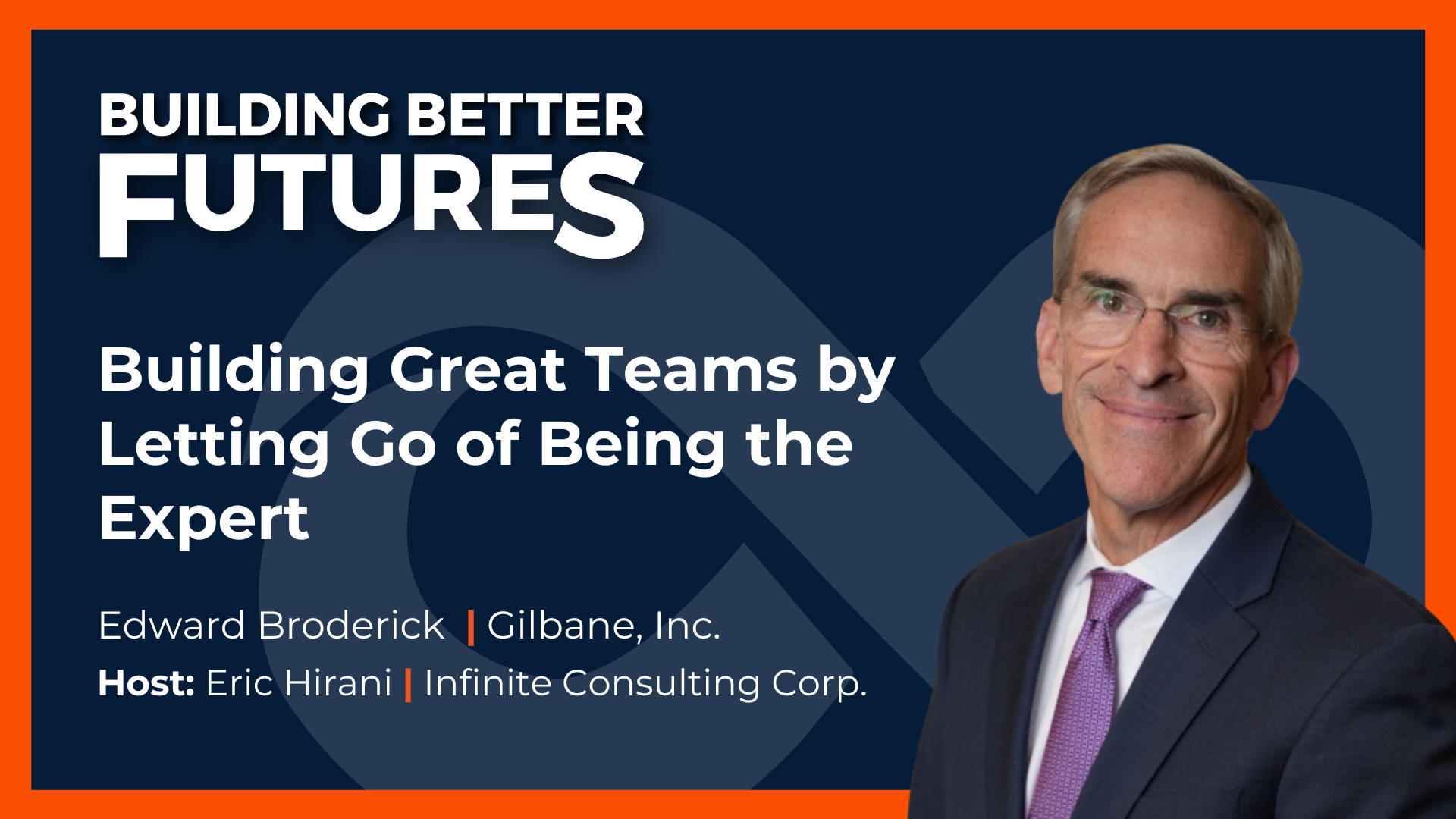 EP 46: Building Great Teams by Letting Go of Being the Expert with Edward Broderick of Gilbane, Inc.