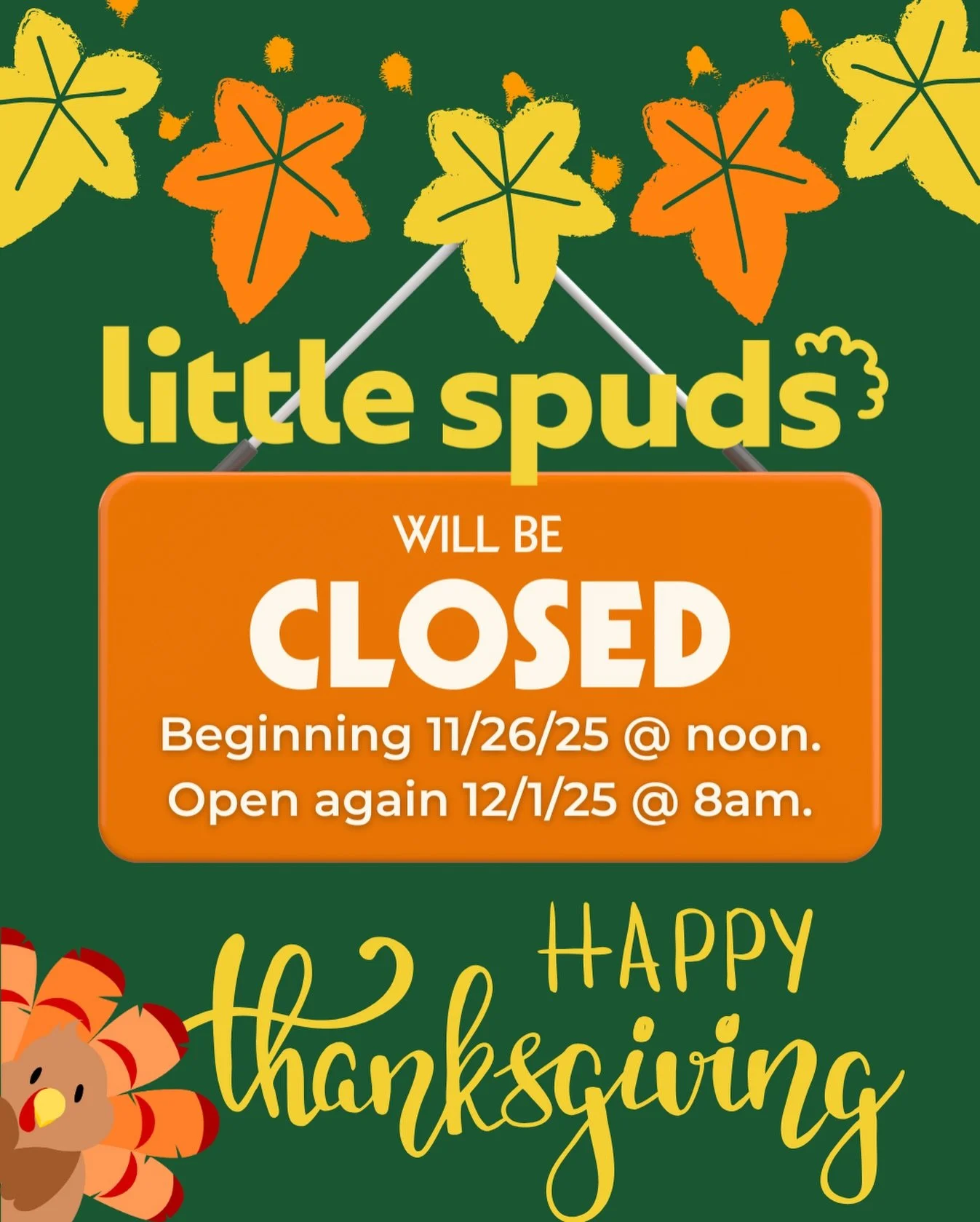 Little Spuds will be closed starting 11/26 at noon so we can celebrate the holiday with friends and family. We&rsquo;ll be back open on 12/1.

Wishing everyone a warm and happy Thanksgiving! 🧡