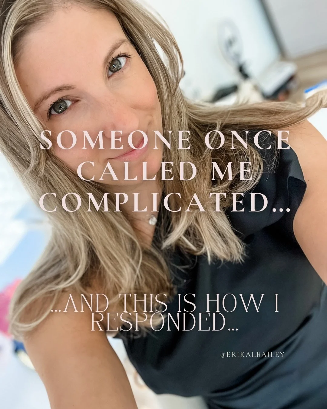 A little while ago I had someone call me &ldquo;too complicated.&rdquo; 

And at first my wounded little girl/ego immediately came up and felt like not enough. 

But then I looked up the word complicated and though today it has a negative connotation