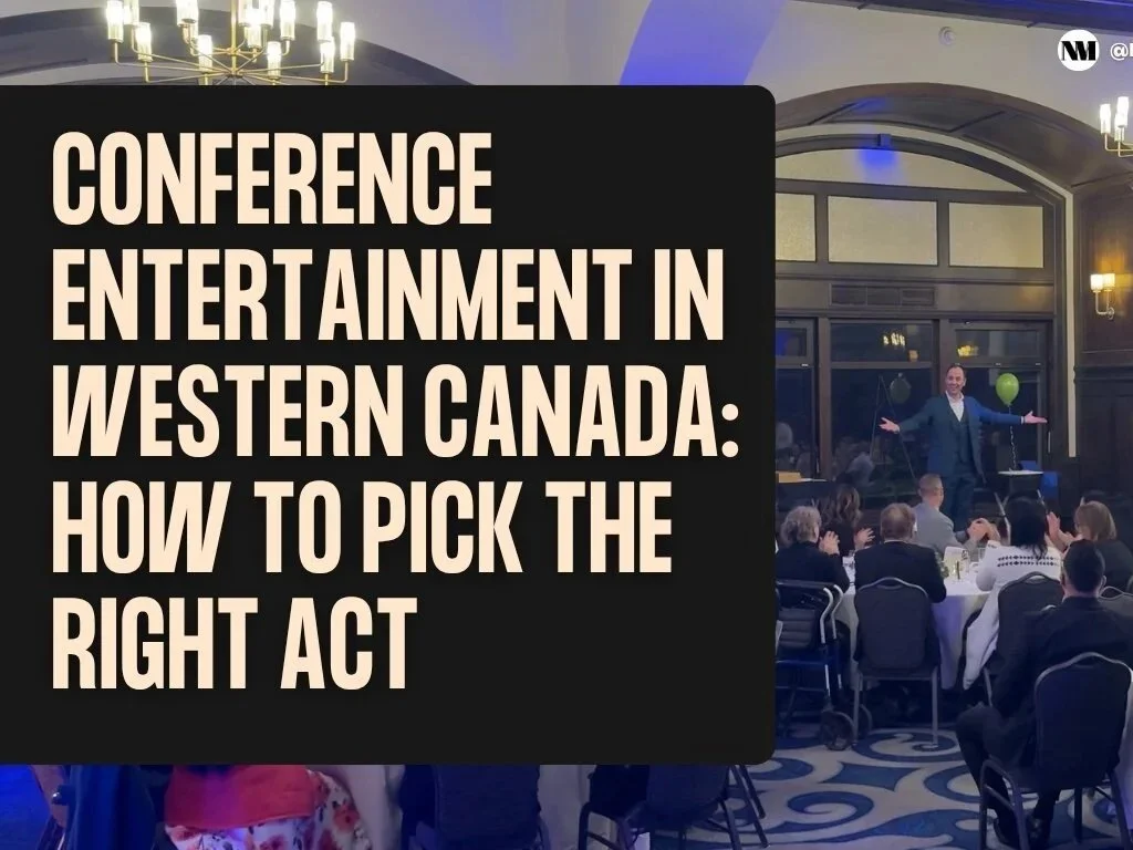 Conference Entertainment in Western Canada: How to Pick the Right Act