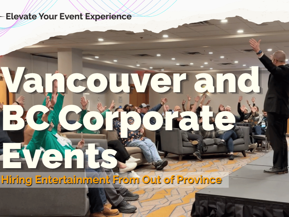 Vancouver and BC Corporate Events: Hiring Entertainment From Out of Province