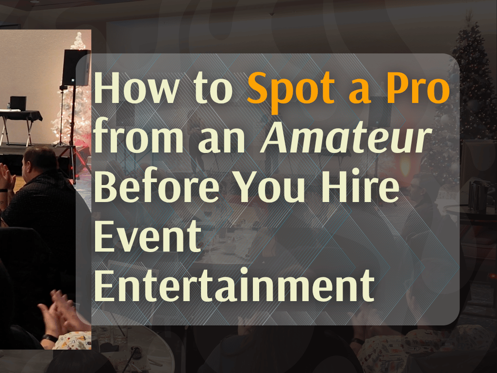 How to Spot a Pro from an Amateur Before You Hire Event Entertainment