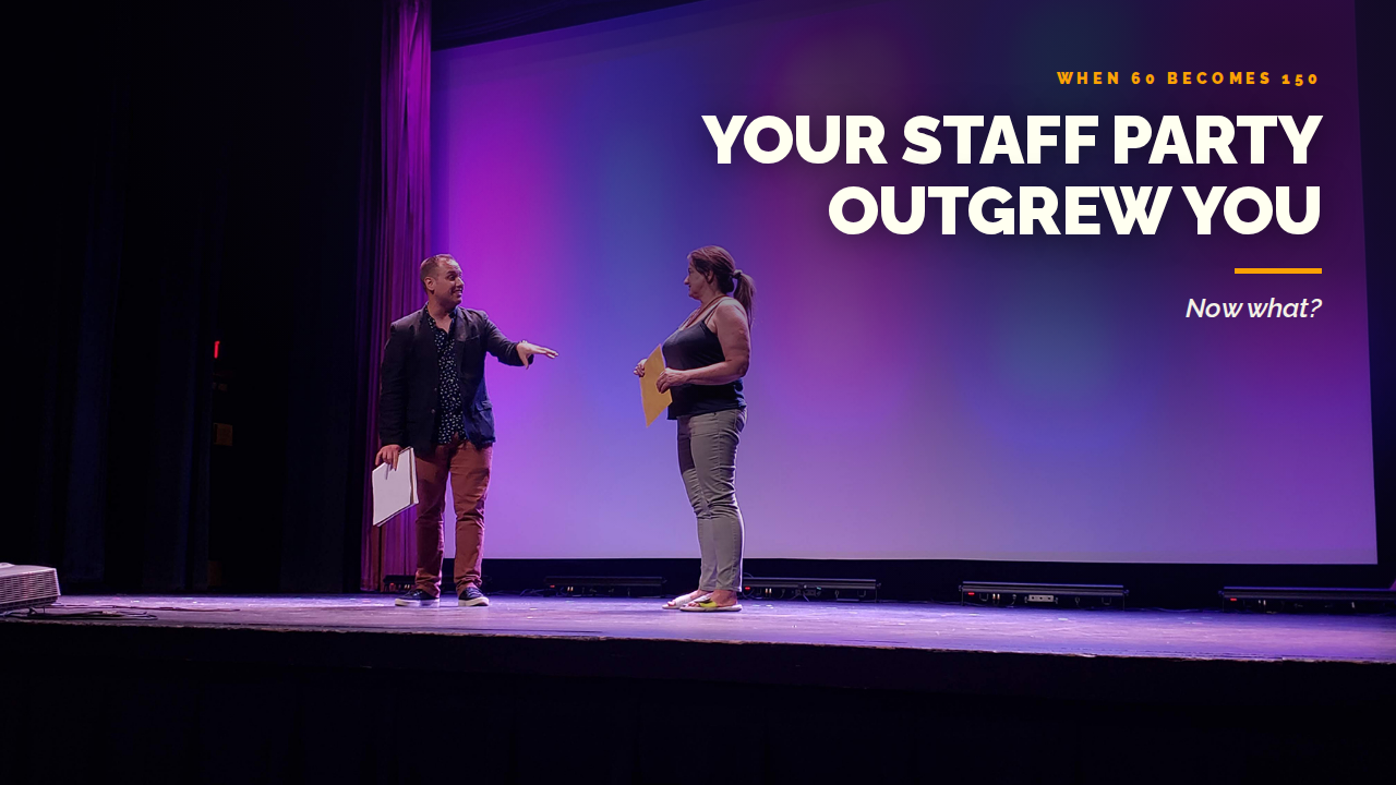 Your Staff Party Outgrew You. Now What?