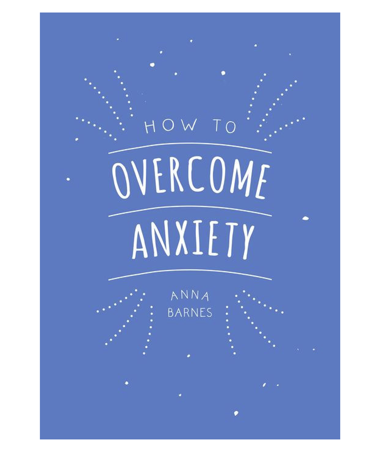 HOW TO OVERCOME ANXIETY