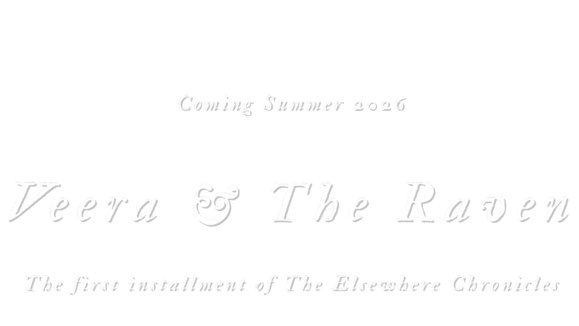 Black background with white text announcing the upcoming release of 'Vera & The Raven' in summer 2026, as the first installment of 'The Elsewhere Chronicles.'