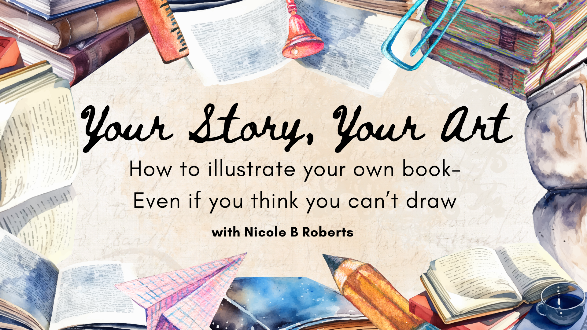 Workshop: Your Story, Your Art: How to illustrate your own book, even if you think you can’t draw