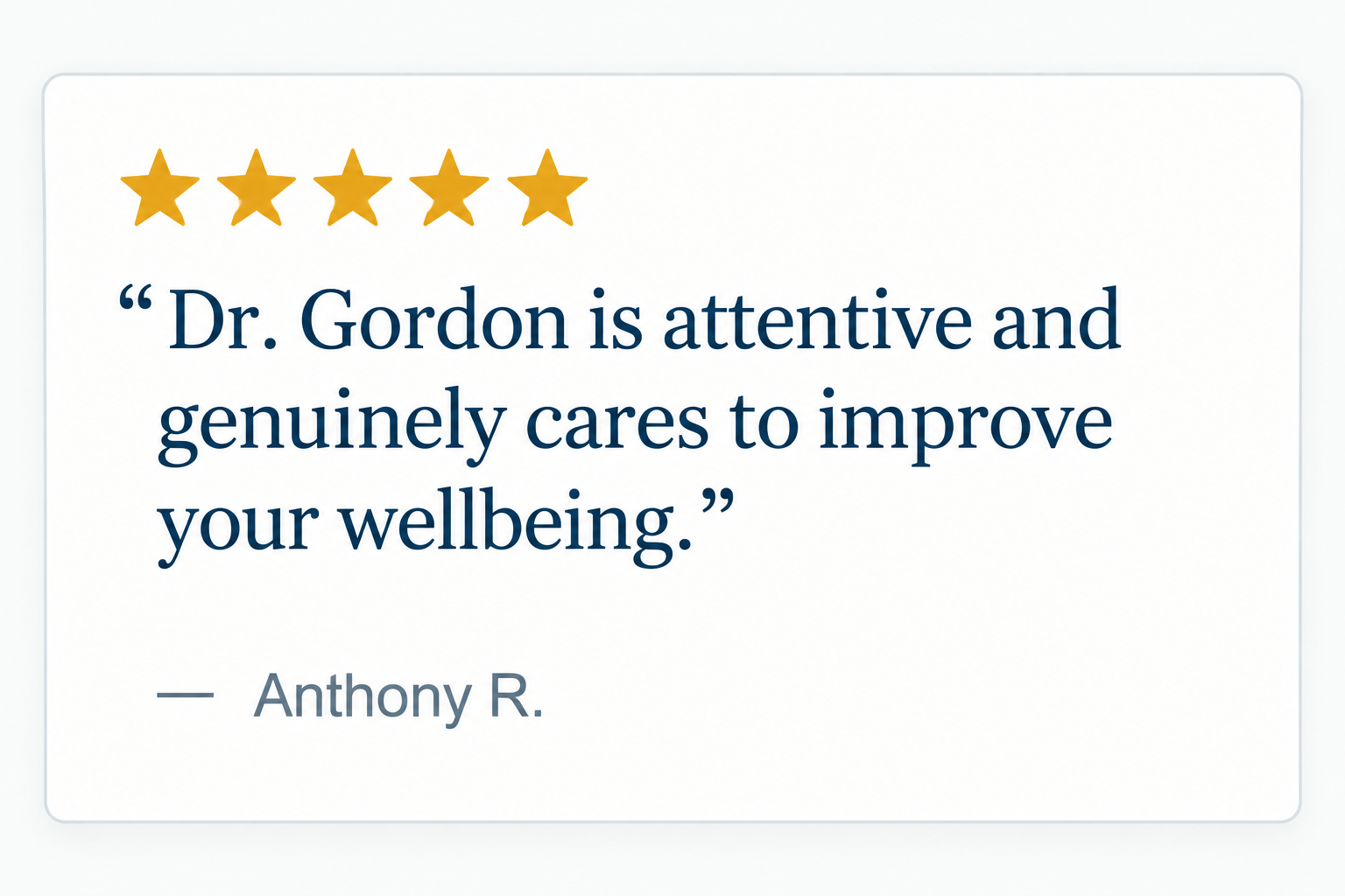 Five gold stars, a quote about Dr. Gordon by Anthony R., saying he is attentive and cares to improve wellbeing.