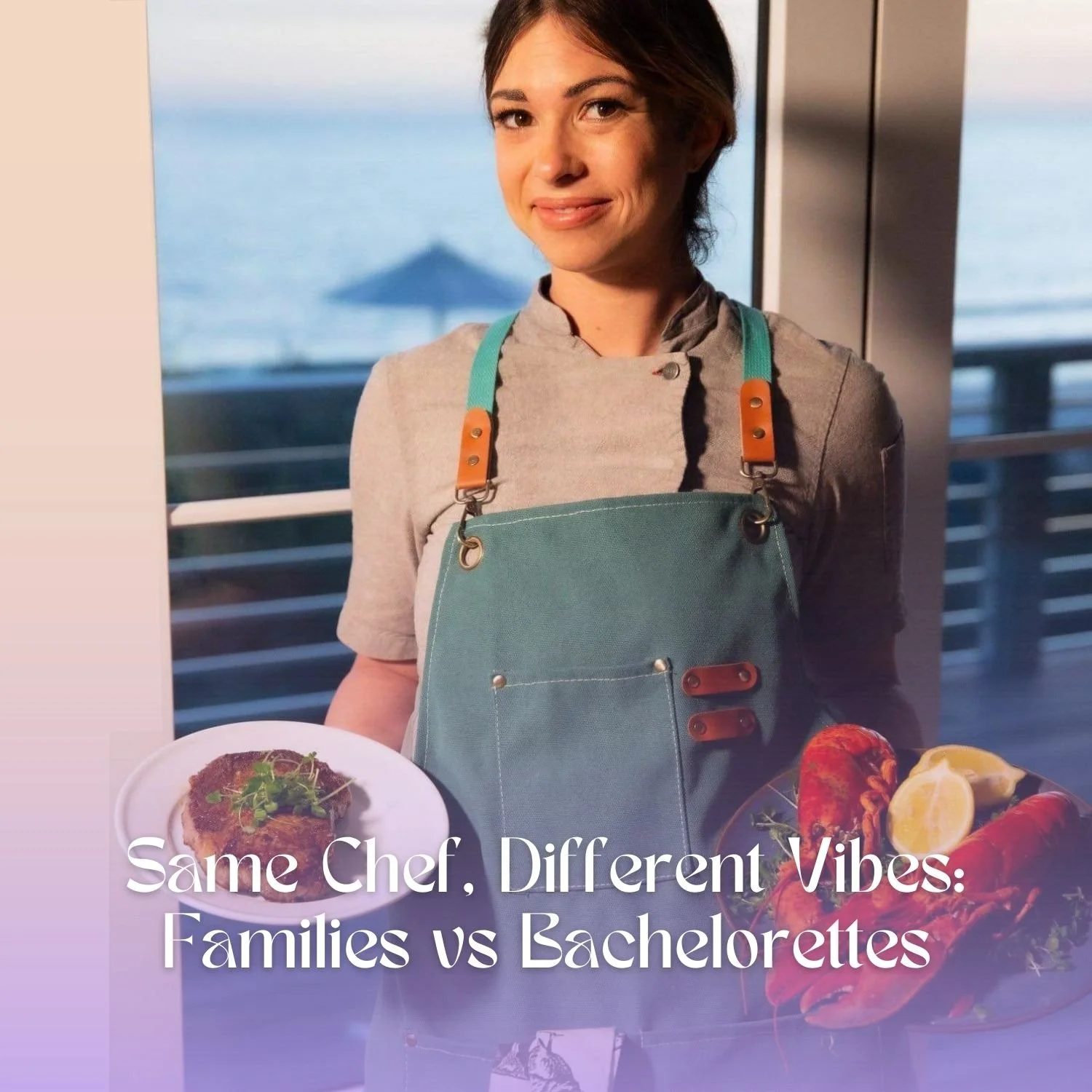 Same Chef, Different Vibes: Families vs Bachelorettes