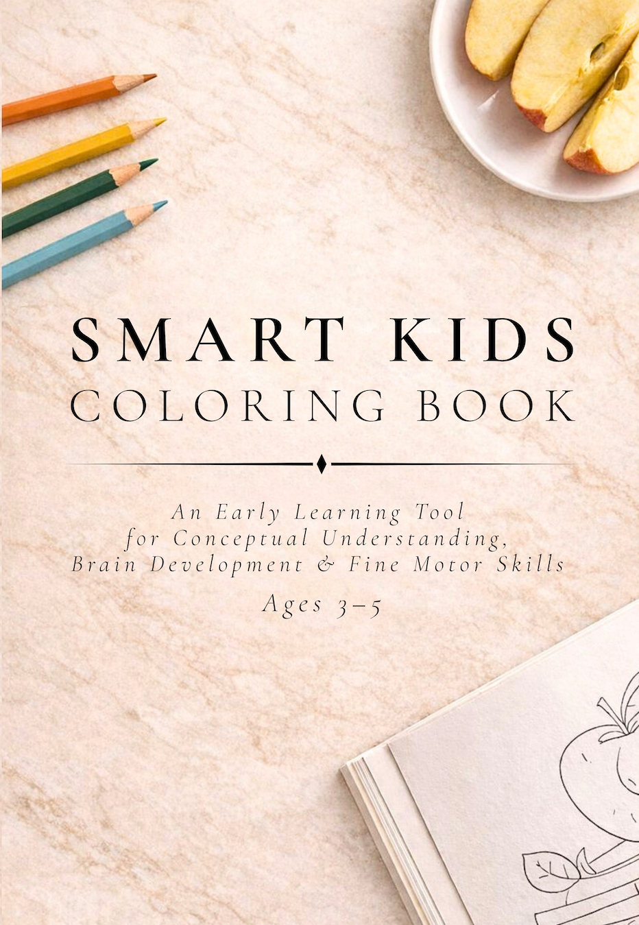 Smart Kids Coloring Book: An Early Learning Tool for Conceptual Understanding, Brain Development, & Fine Motor Skills Ages 3–5