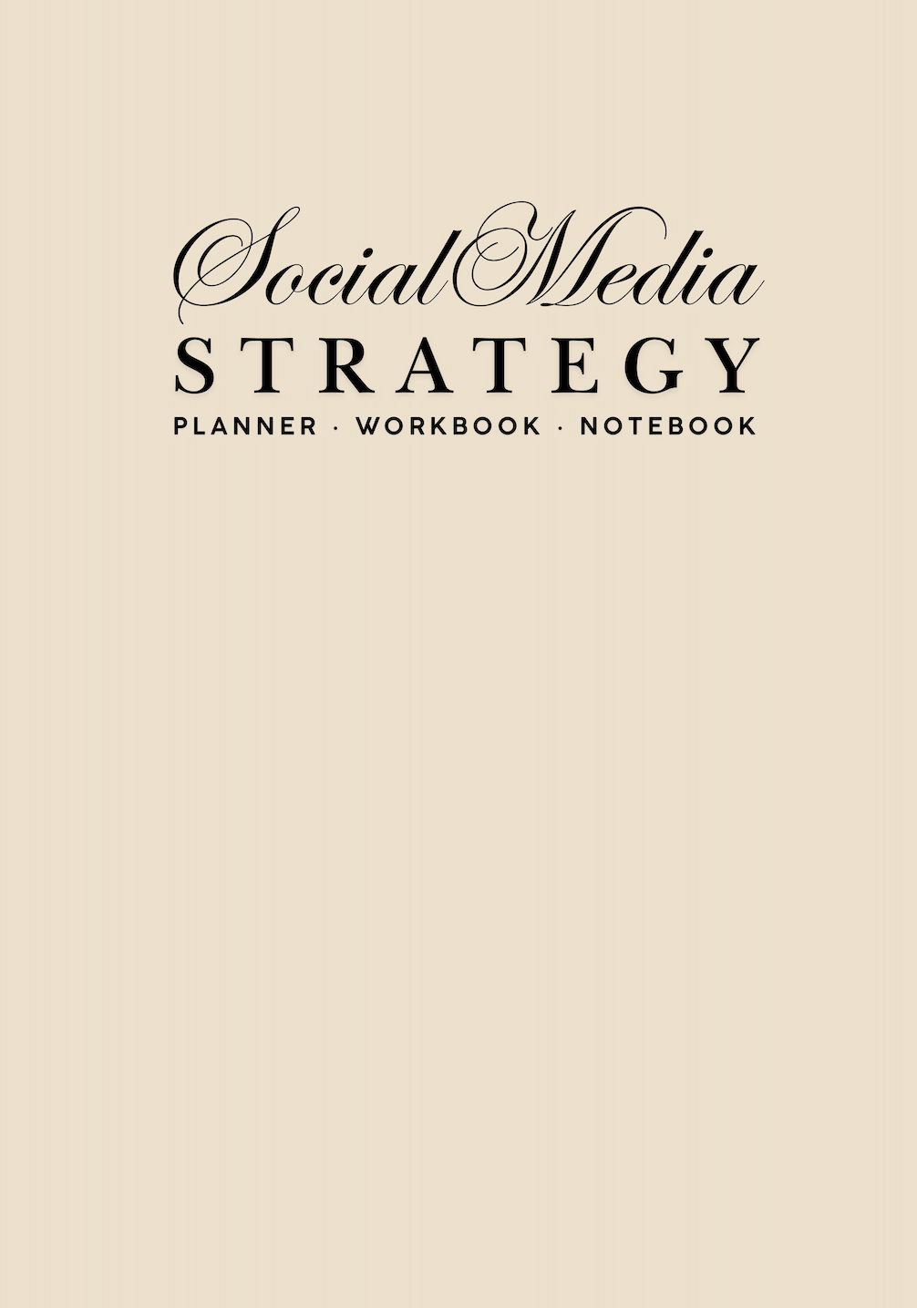 Social Media Strategy Planner, Workbook and Notebook: A Professional System for Branding, Content Creation and Marketing (12 Month Undated Beige Edition)