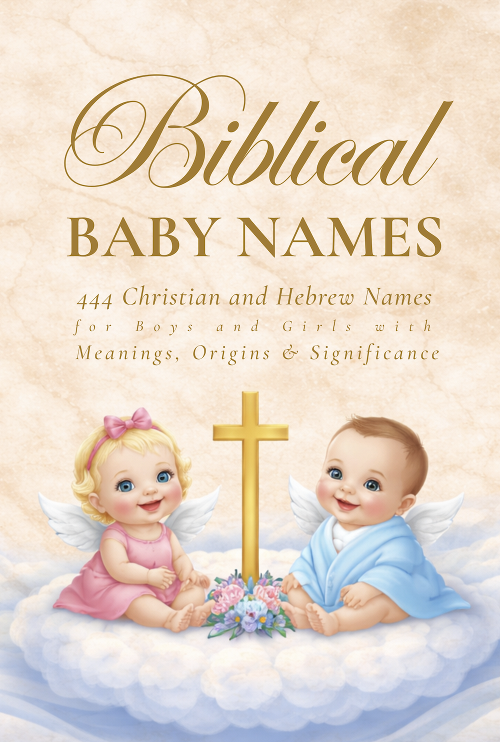 Biblical Baby Names: 444 Christian and Hebrew Names for Boys & Girls with Meanings, Origins & Significance