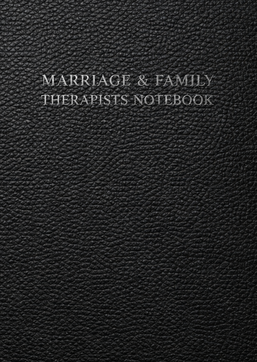 Marriage and Family Therapists Notebook: Patient Record and Follow-Up Session Worksheets for Relationship Assessment, Therapy Notes & Clinical Documentation