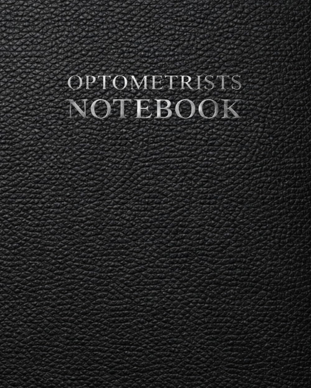 Optometrists Notebook: A Documentation System for Patient Information, Vision Testing, Eye Examinations and Clinical Notes