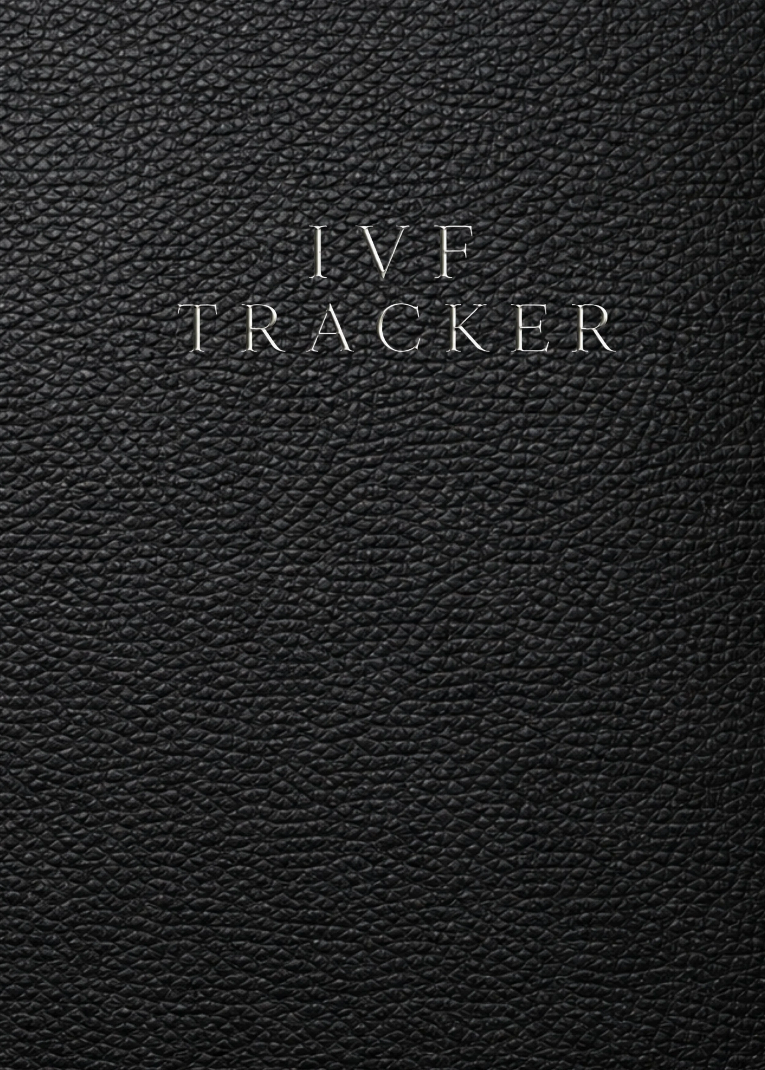 IVF Tracker: A Structured Daily Log for Fertility Treatment, Medication Tracking, Symptoms and Cycle Monitoring