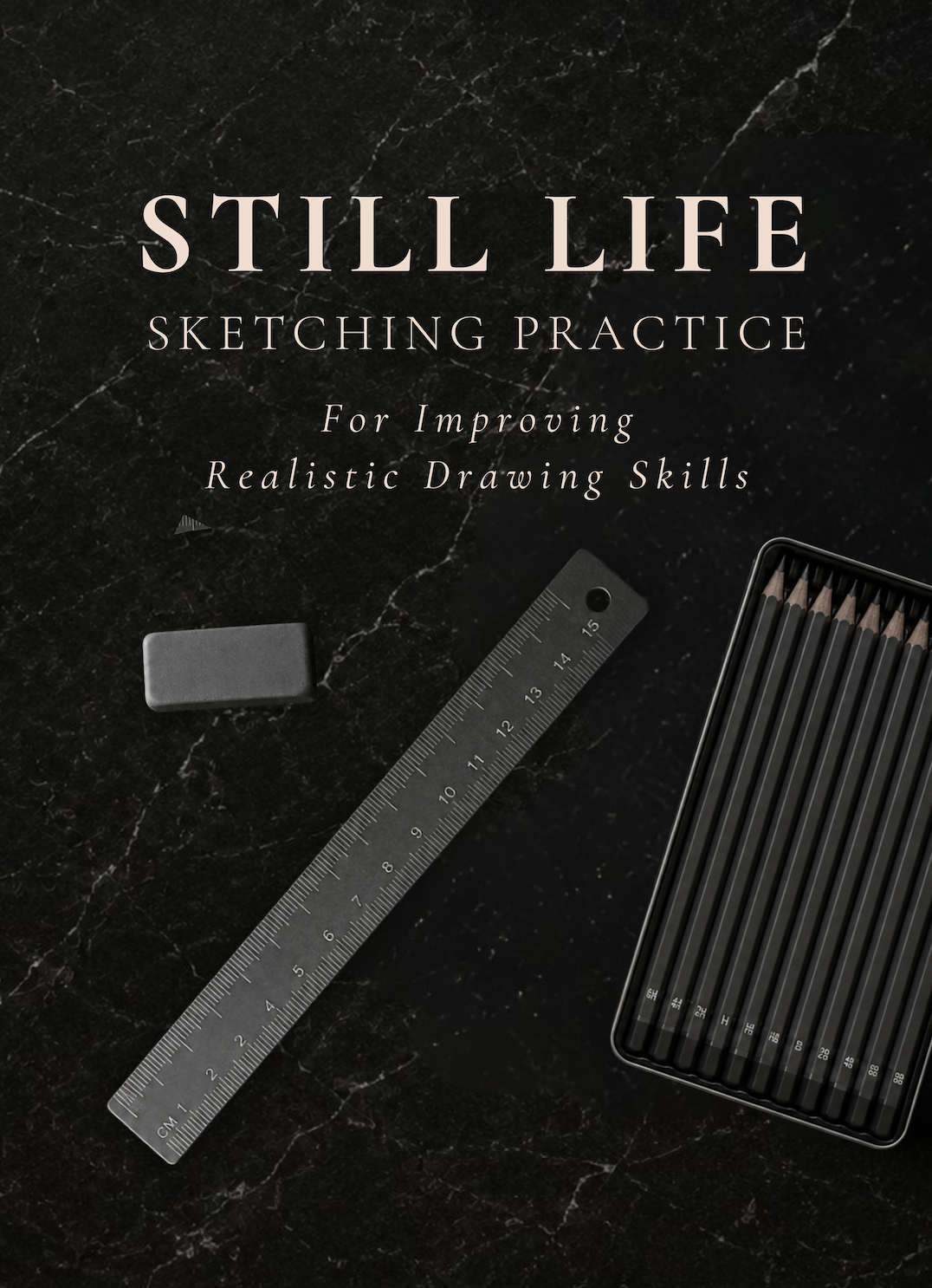 Still Life Sketching Practice Workbook: A Guided System for Improving Observation, Proportions, Perspective, Shading & Realistic Drawing Skills