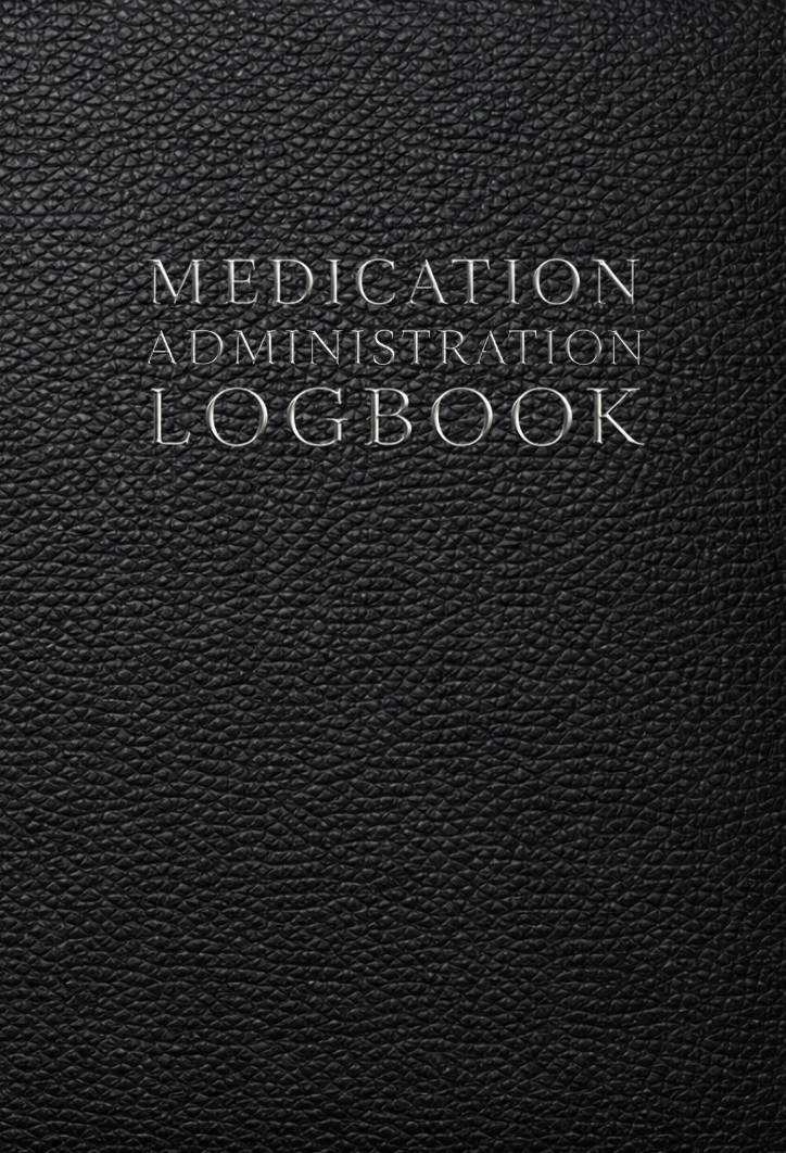 Medication Administration Logbook: A Practical Medication Log for Patient Care, Hospitals, Elderly Homes and Multi Patient Administration Records