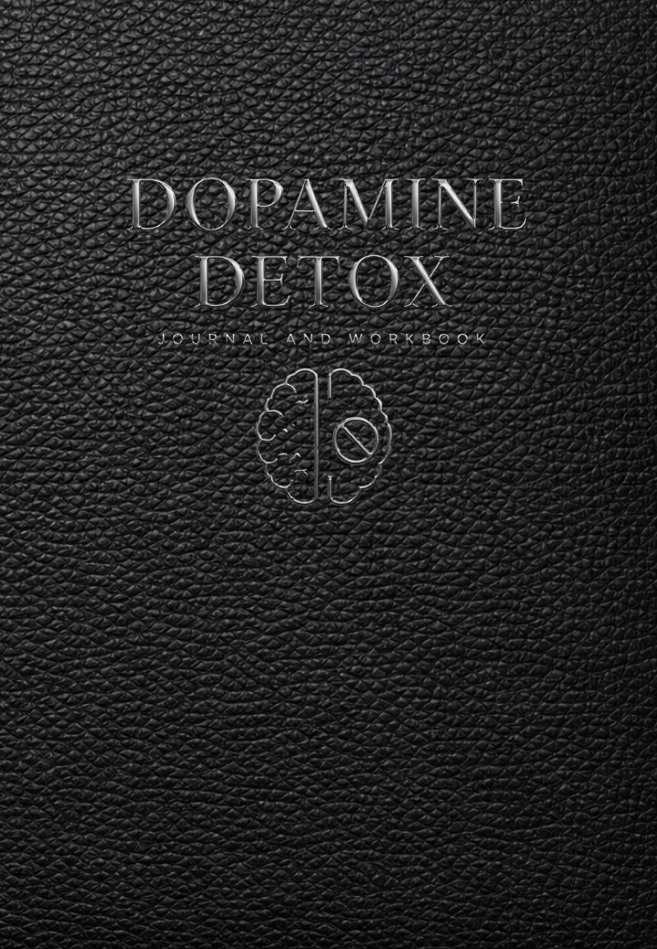 Dopamine Detox Journal & Workbook: A Structured System for Reducing Distractions, Resetting Habits & Improving Focus