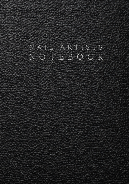 Nail Artists Notebook: A Client Record Book for Appointments, Nail Designs, Colors, Payments and Notes