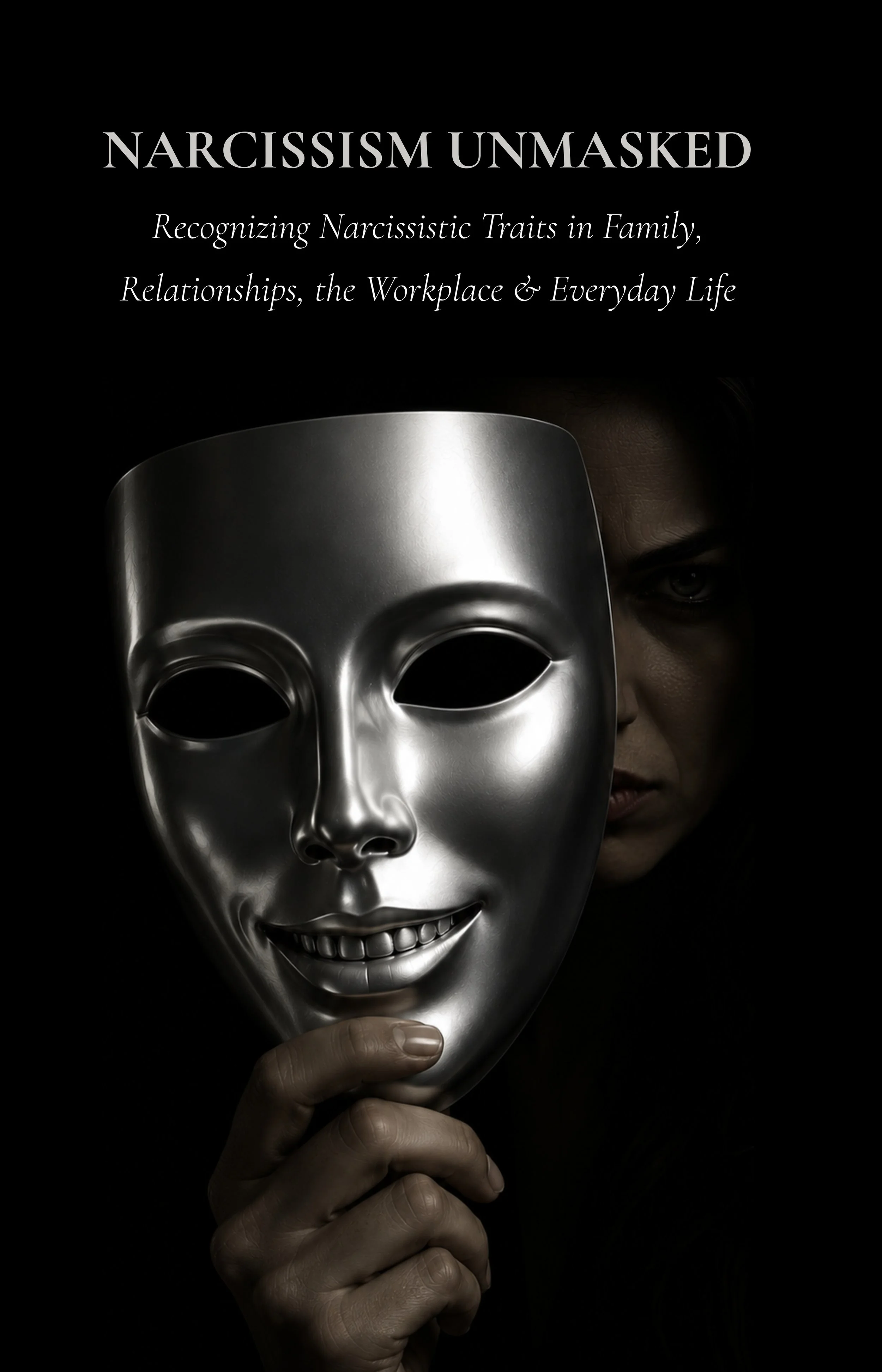 Narcissism Unmasked: Recognizing Narcissistic Traits in Family, Relationships, the Workplace, & Everyday Life