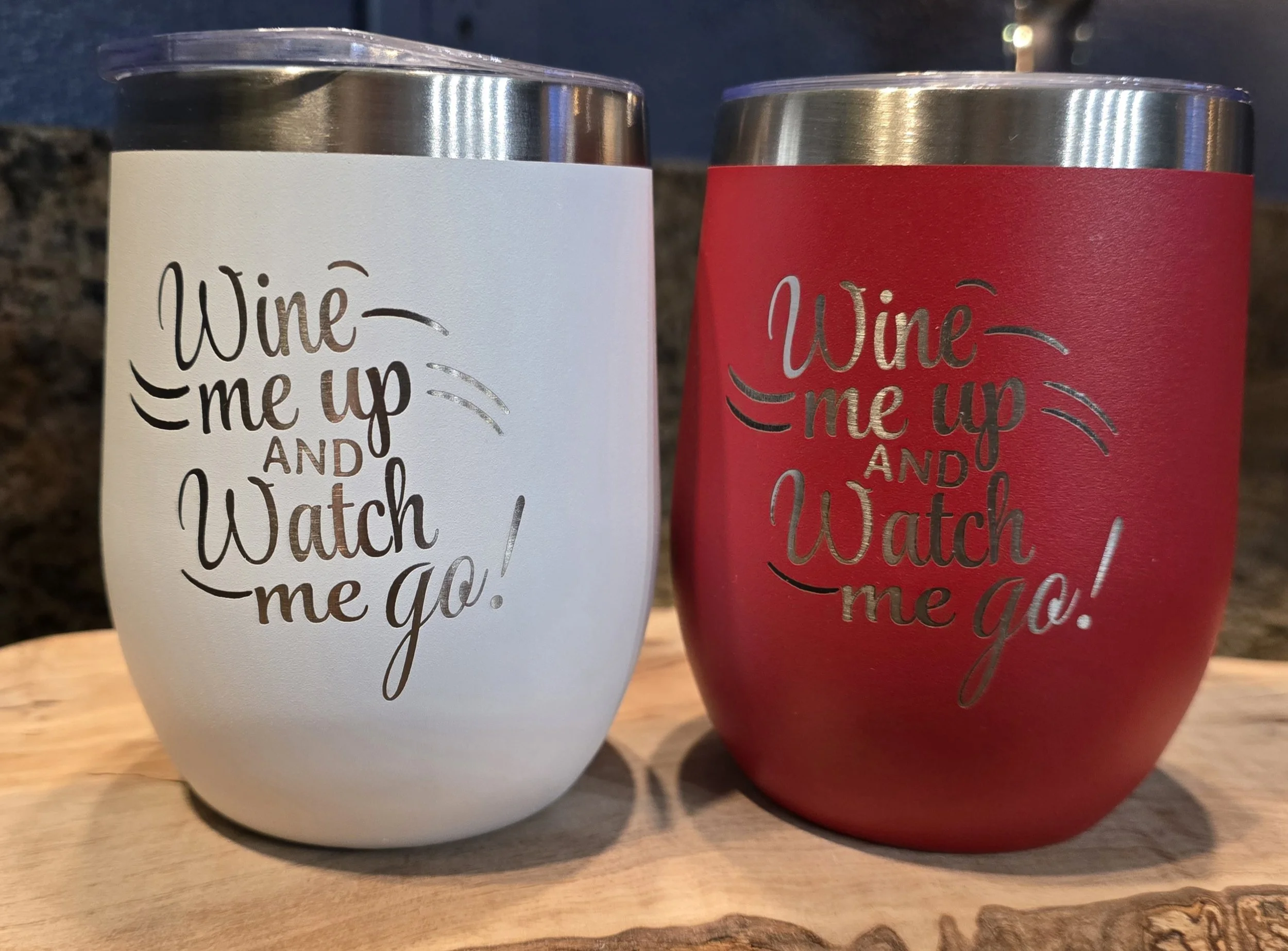 "Wine me up and watch me go!" - Wine Tumbler