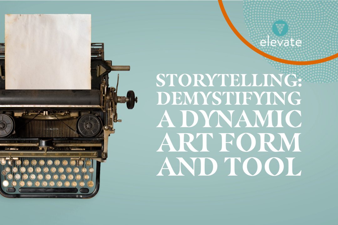 Storytelling: Demystifying a Dynamic Art Form and Tool