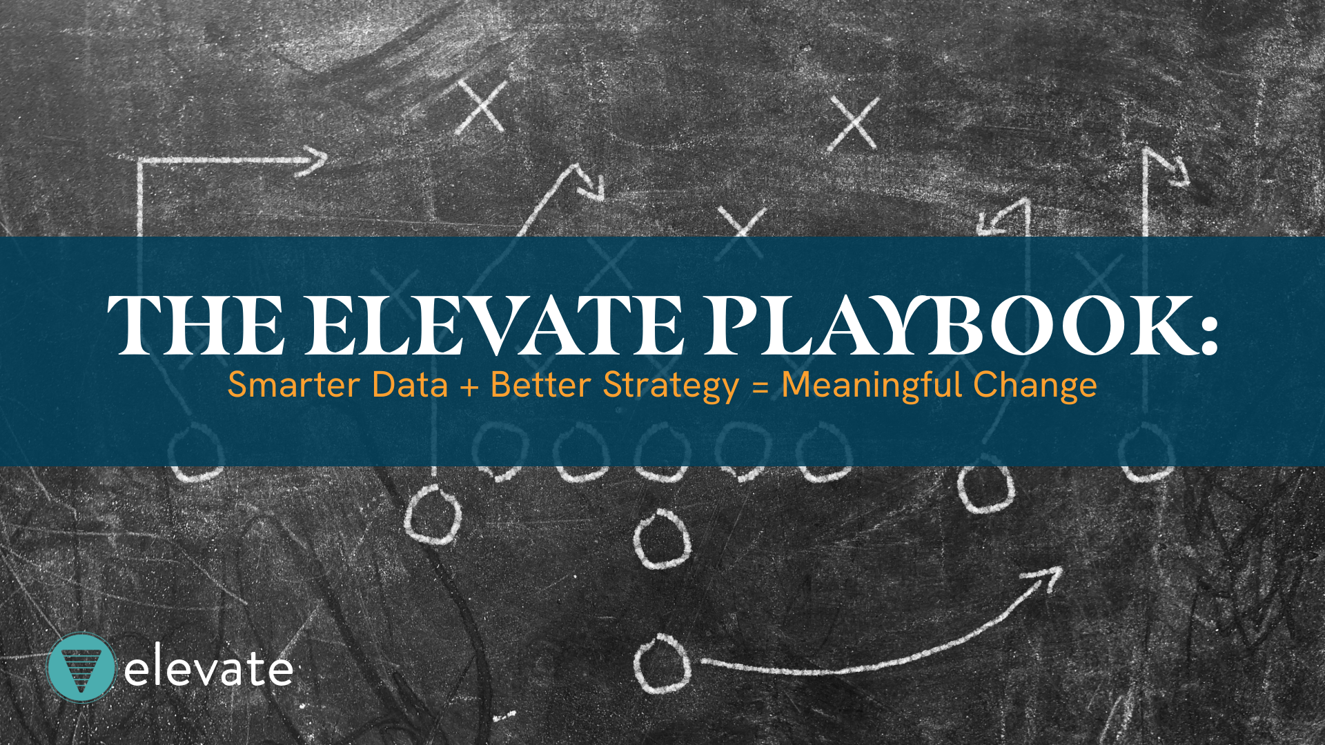 The Elevate Playbook: Smarter Data + Better Strategy = Meaningful Change