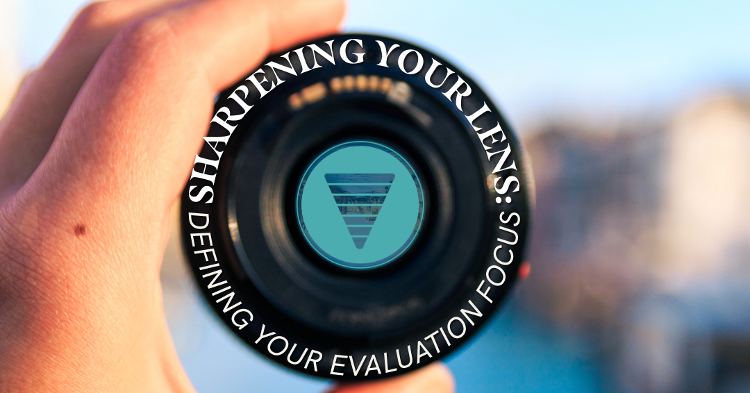 Sharpening Your Lens: Defining Your Evaluation Focus