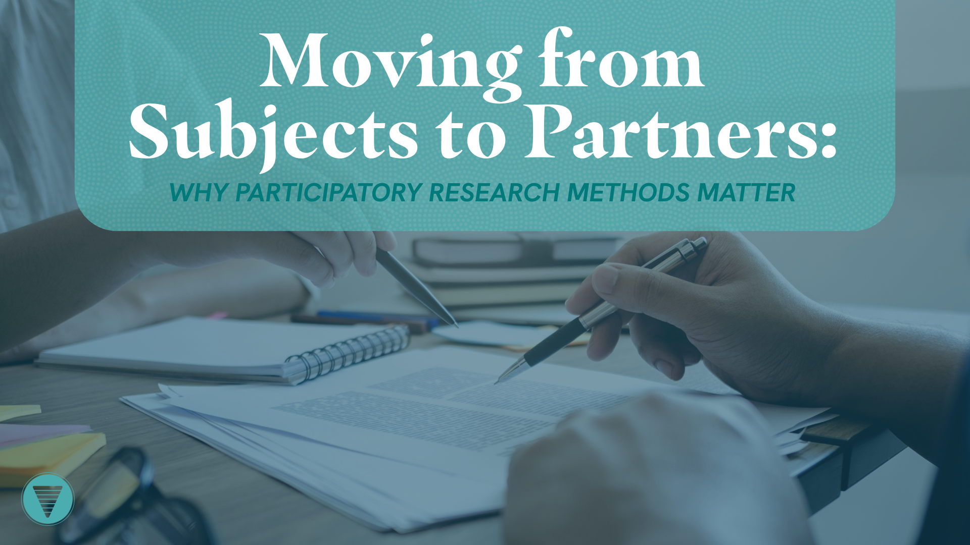 Moving from Subjects to Partners: Why Participatory Research Methods Matter
