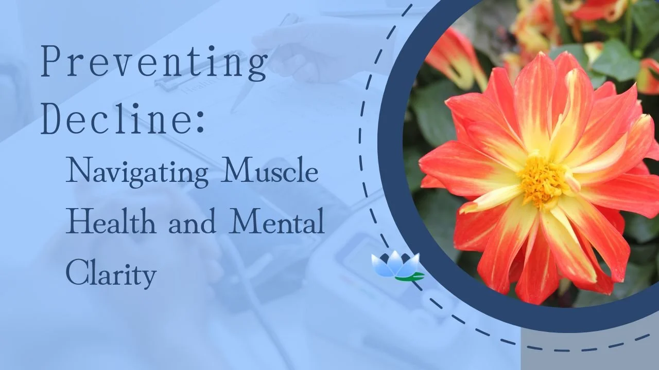 Preventing Decline: Navigating Muscle Health and Mental Clarity