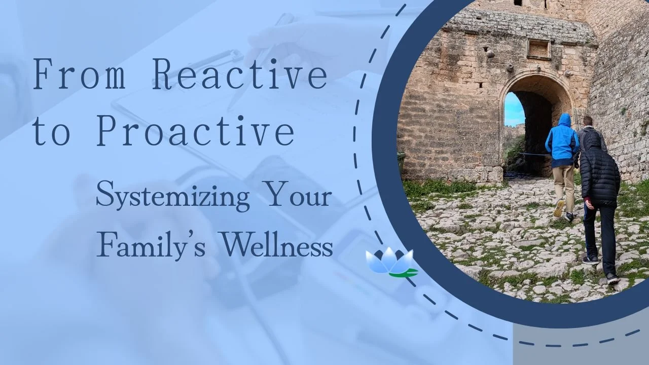 From Reactive to Proactive: Systemizing Your Family’s Wellness