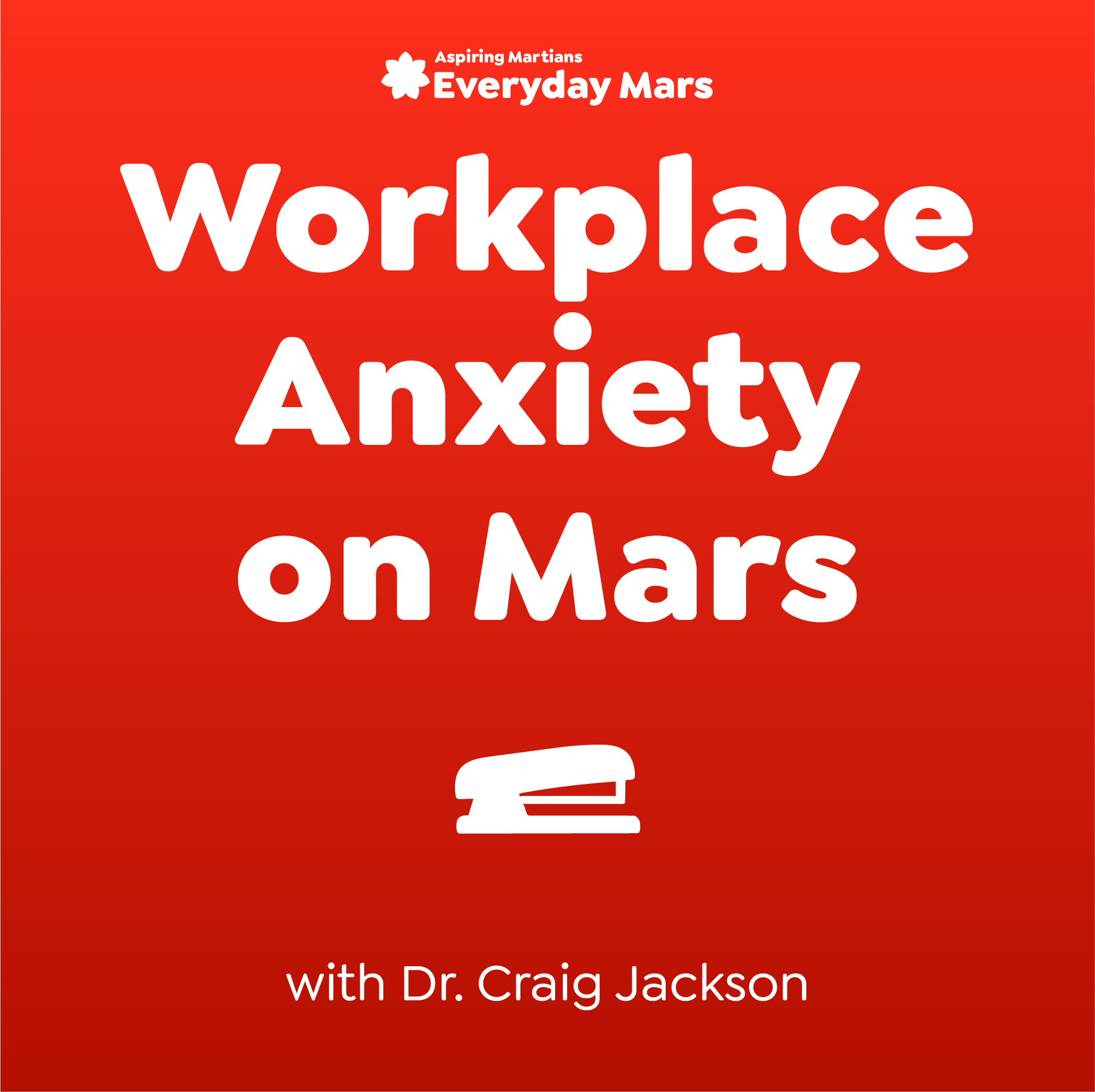 Workplace Anxiety on Mars with Dr. Craig Jackson
