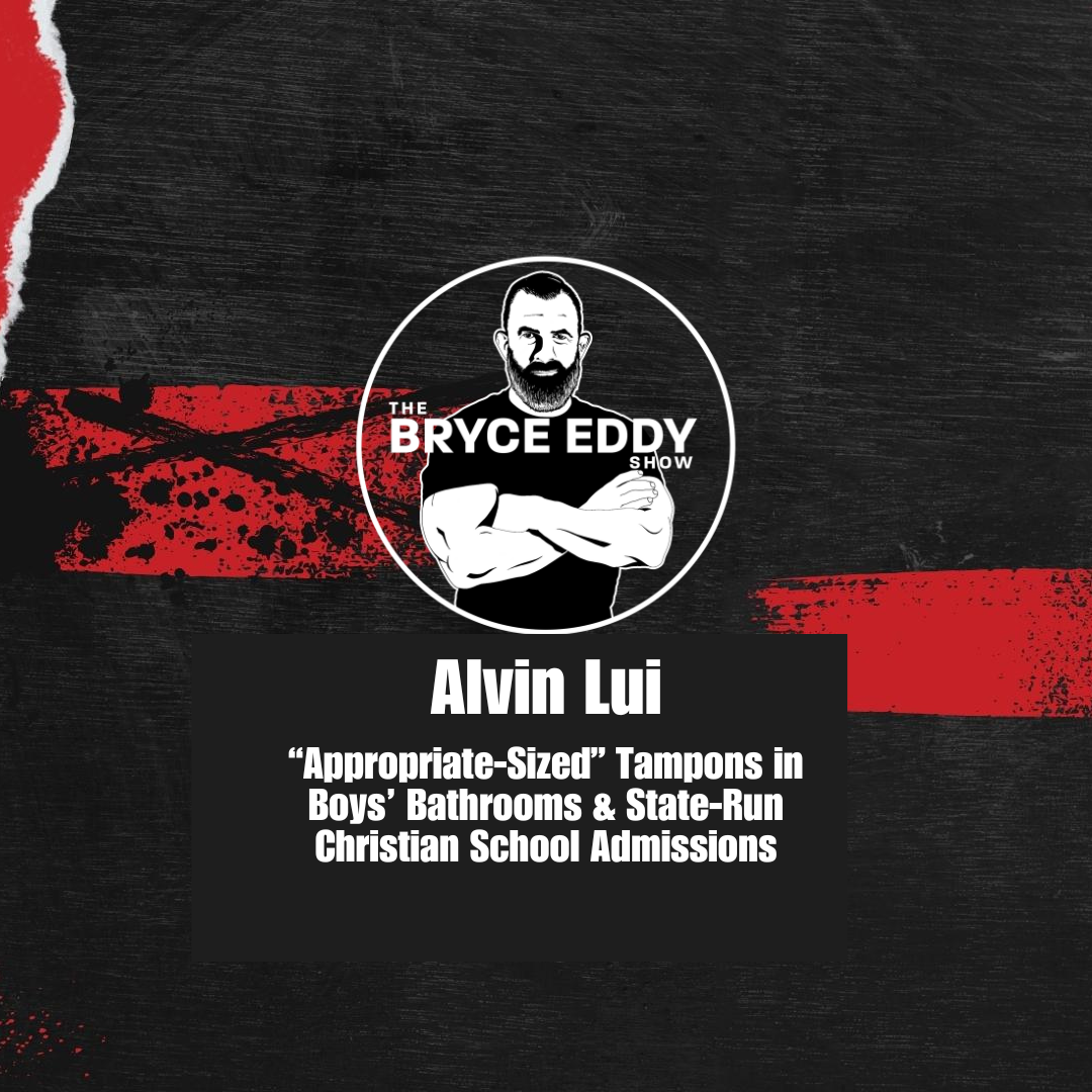 Alvin Lui: “Appropriate-Sized” Tampons in Boys’ Bathrooms &amp; State-Run Christian School Admissions