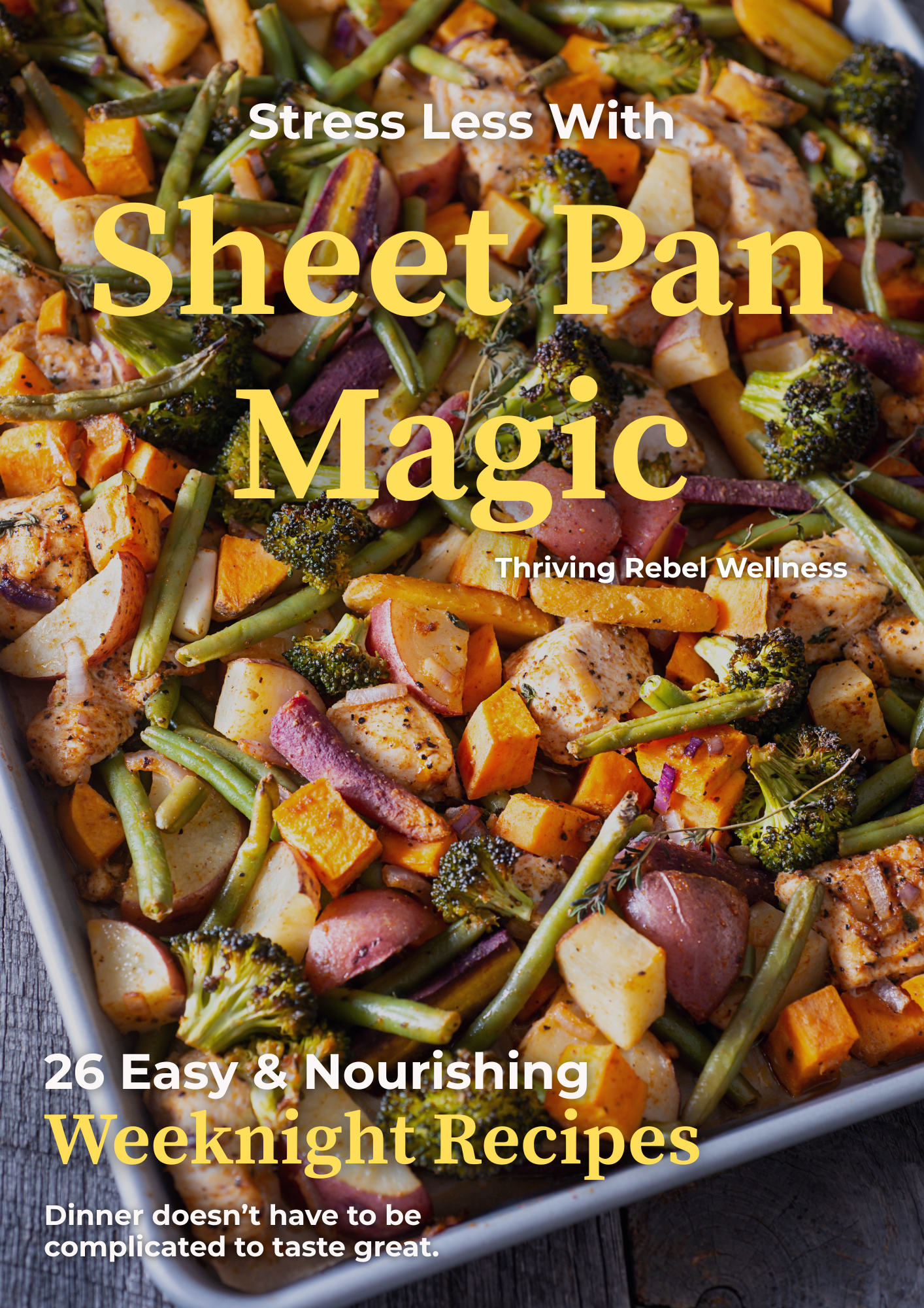 Sheet Pan Magic: 26 Easy & Nourishing Meals