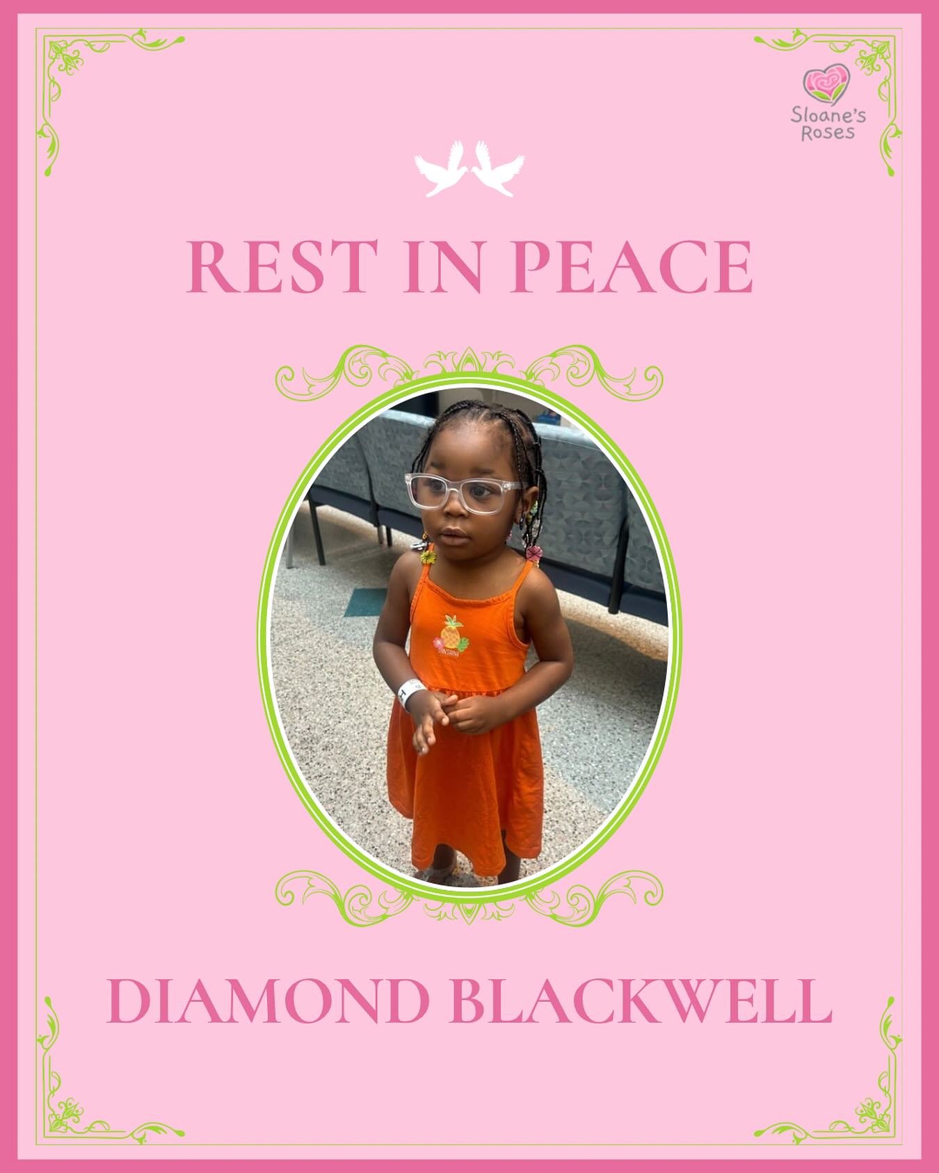 Last month, Sloane&rsquo;s Roses wrote a grant to the family of Diamond Blackwell.&nbsp; 

Diamond passed away on August 2, 2025 due to complications from sickle cell disease.&nbsp; She was just over three years and&nbsp;eight months old at the time.