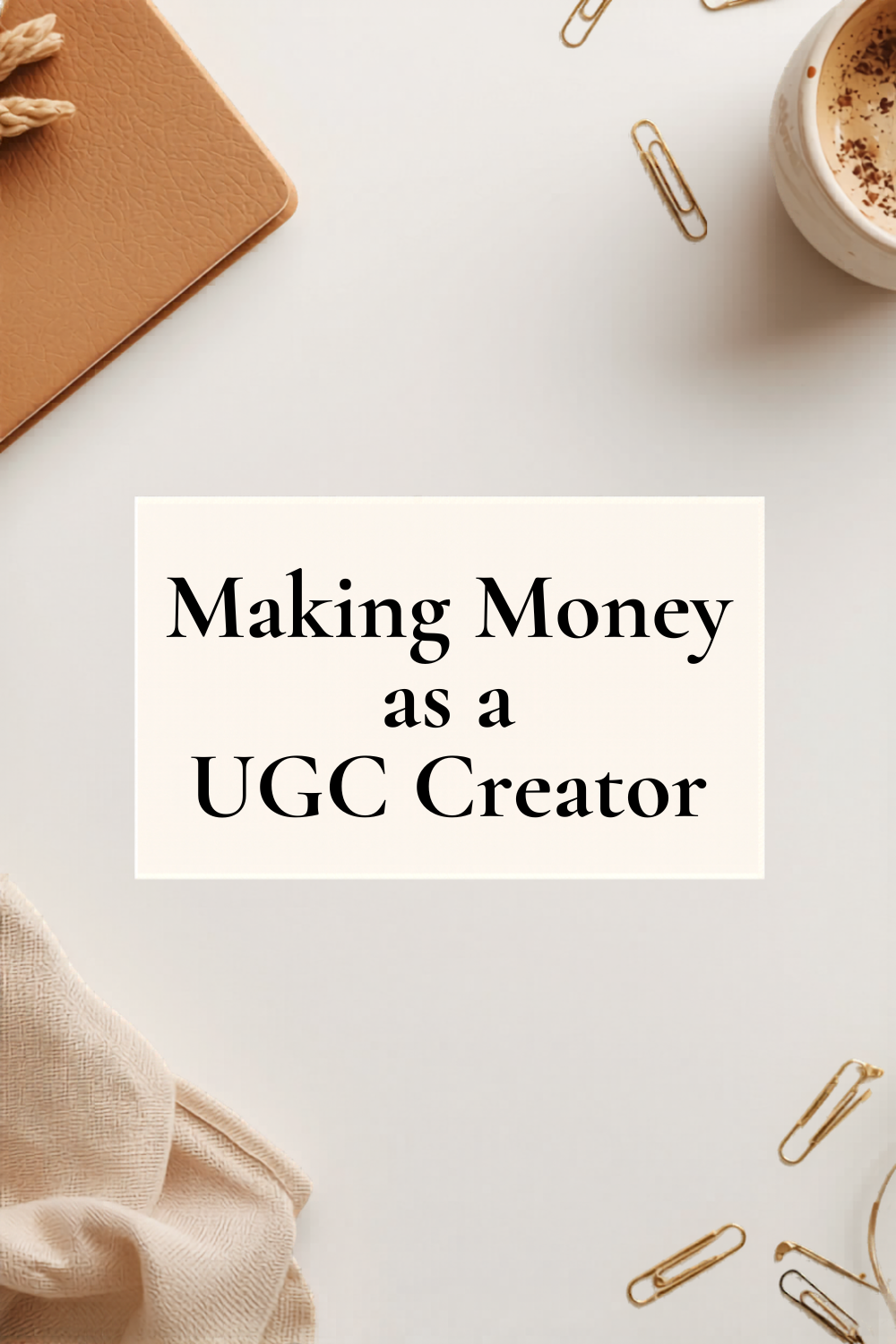 How to Start Making Money as a UGC Creator (Even If No One Knows Your Name Yet)