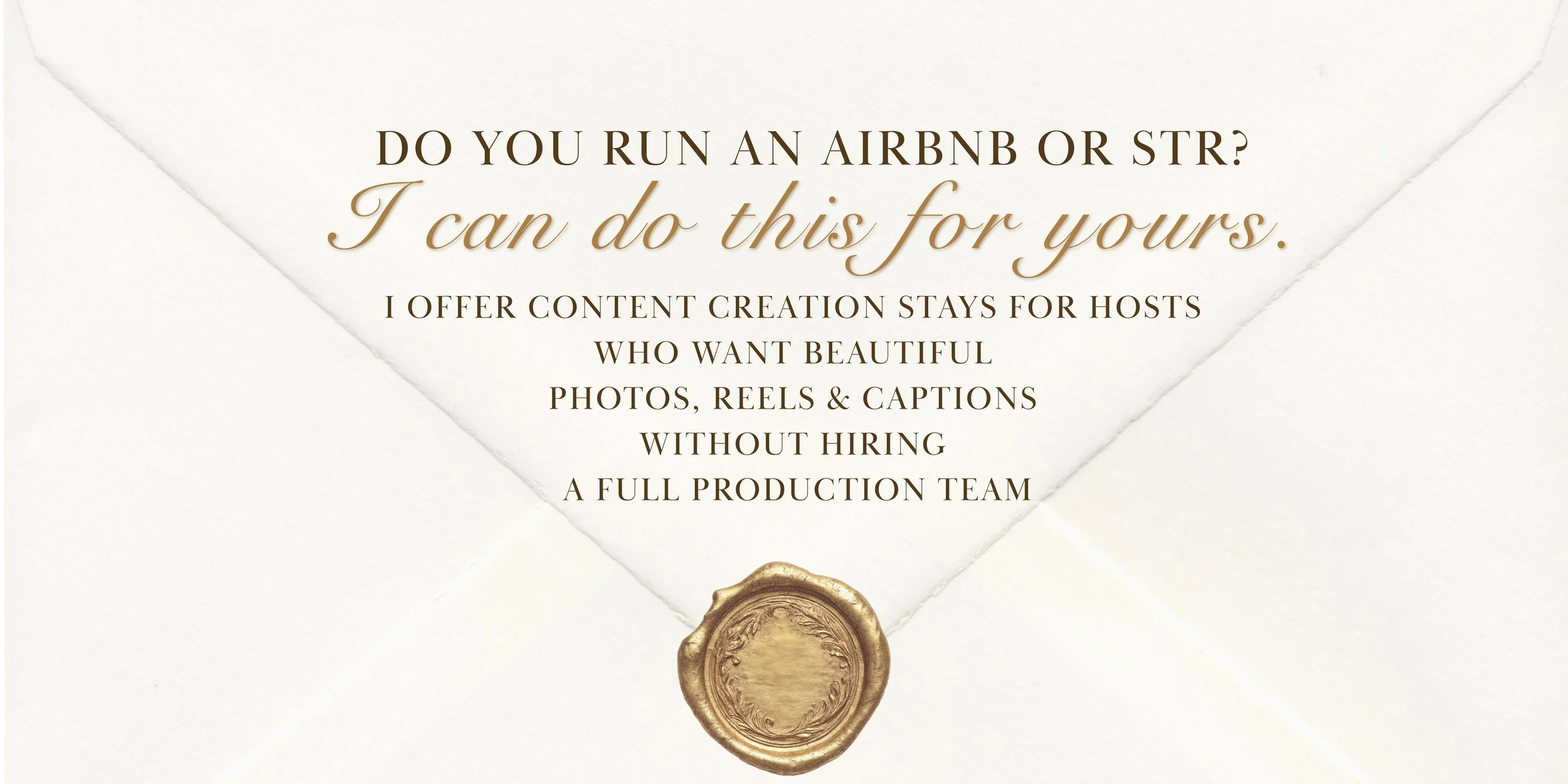 A white envelope with gold wax seal and elegant, brown text reading: "Do You Run an Airbnb or STR? I Can Do This for Yours. I Offer Content Creation Stays for Hosts Who Want Beautiful Photos, Reels & Captions Without Hiring a Full Production Team".