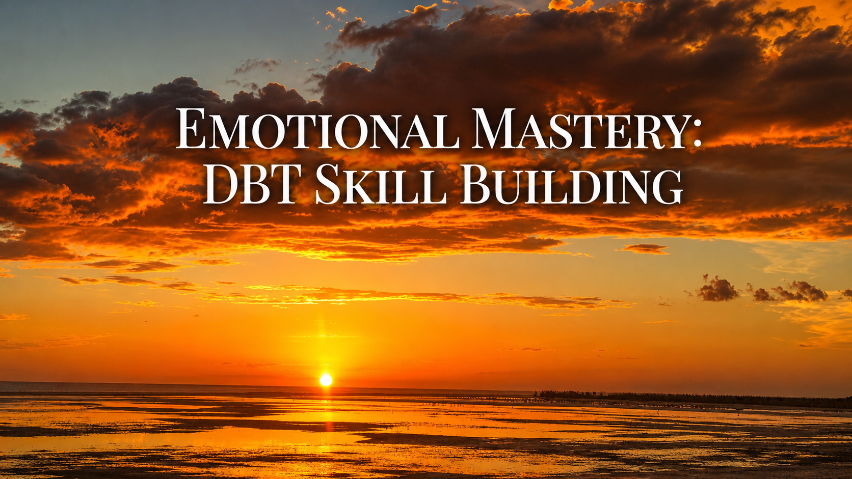 Sunset over a body of water with clouds in the sky, displaying shades of orange and yellow, with the text 'Emotional Mastery: DBT Skill Building' overlaid.