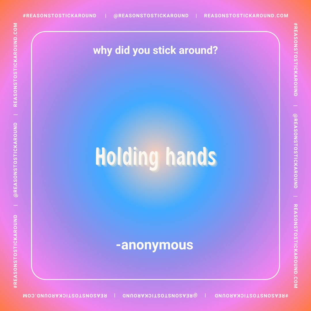 A colorful gradient background with a central text box containing the text "why did you stick around?" at the top, "Holding hands" in large 3D font in the middle, and "- anonymous" below, surrounded by a white border with the website and social media