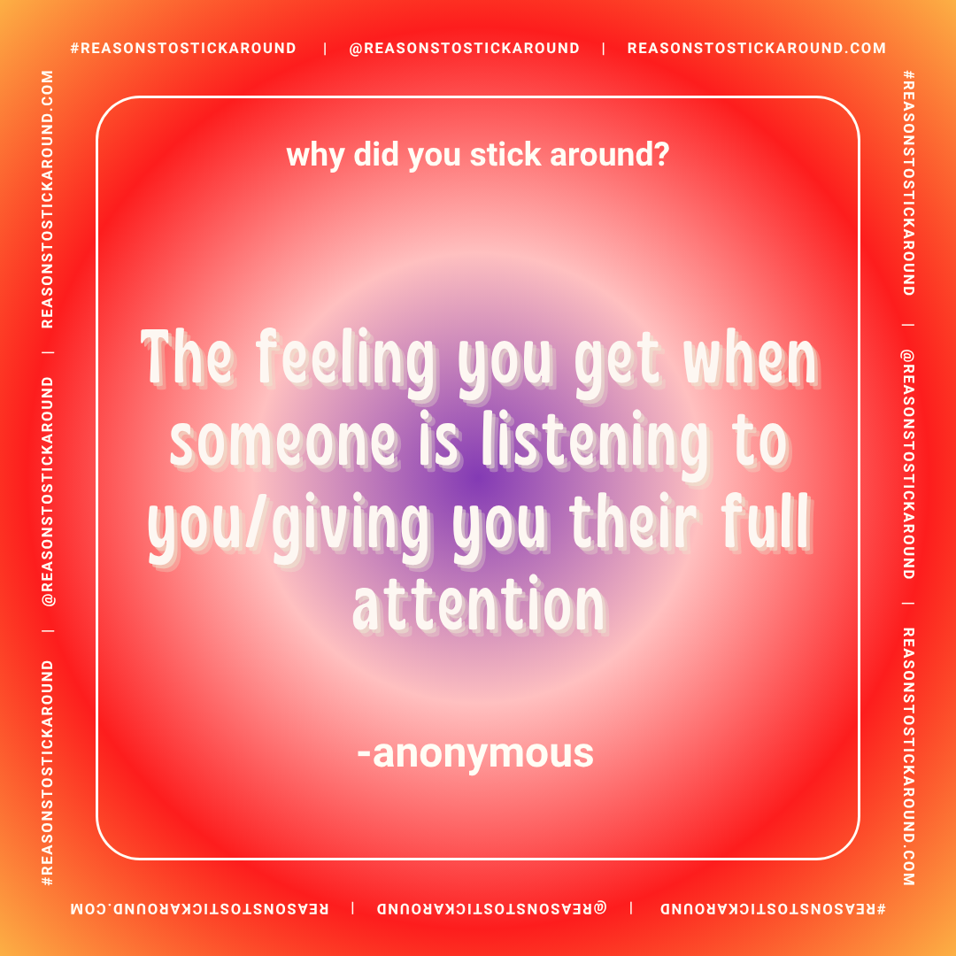 A vibrant gradient background with the quote, "why did you stick around? The feeling you get when someone is listening to you/giving you their full attention," attributed to anonymous, written in bold, pink and purple font. The edges feature social m