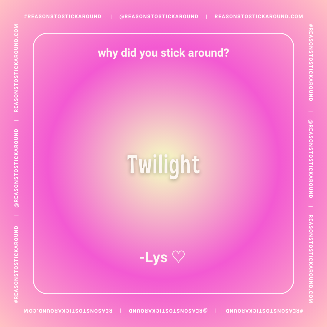 A pink gradient background with the text 'why did you stick around?' at the top, the word 'Twilight' centered in the middle with a glow effect, and '-Lys ♥' at the bottom. The image also has white borders with repeated social media handle and website