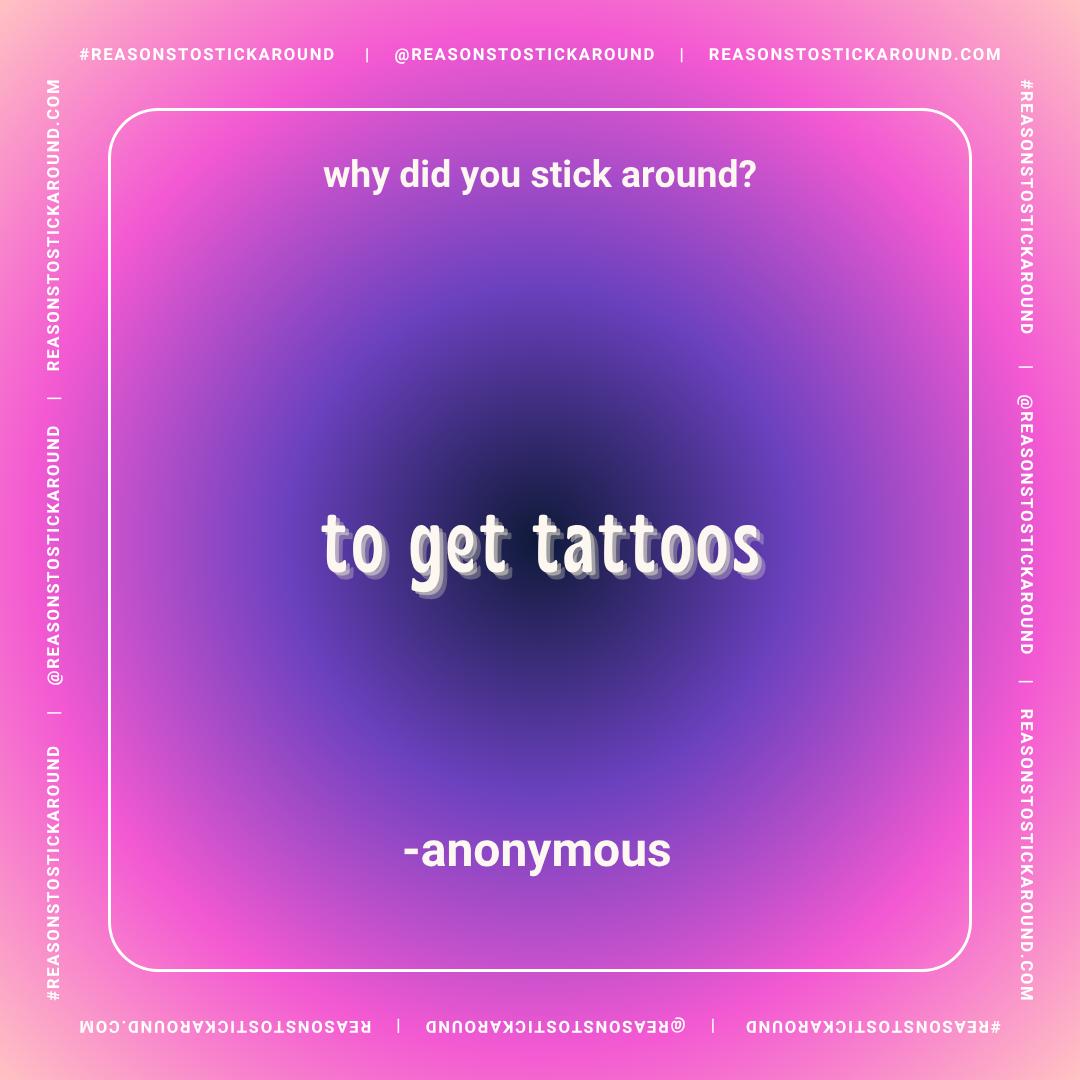 A colorful background with a gradient from pink to purple, containing a quote asking 'why did you stick around?' and an answer, 'to get tattoos,' attributed to anonymous, framed with social media handles and hashtags.