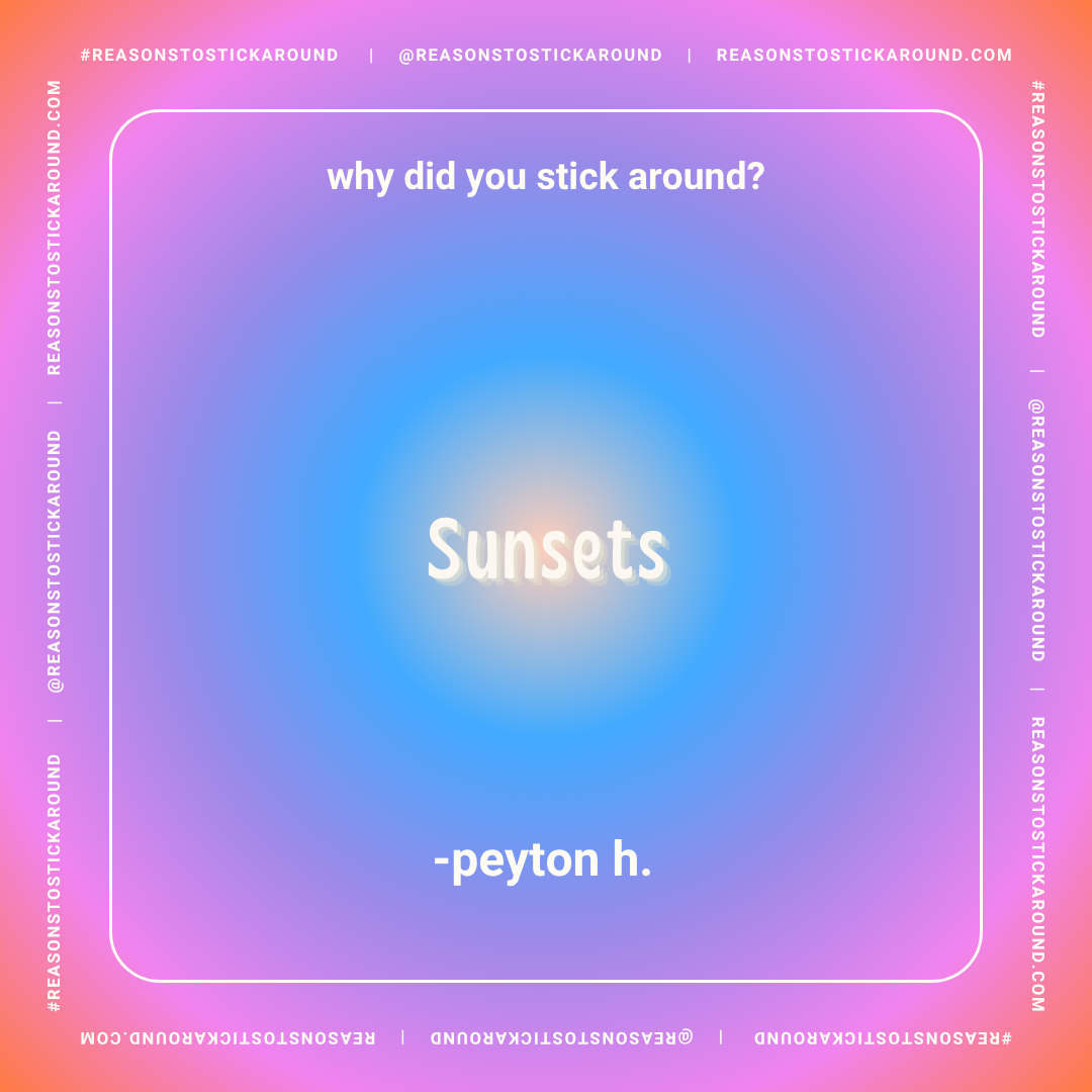 A colorful gradient background with a quote asking "why did you stick around?" and the answer "Sunsets" in the center, attributed to peyton h., surrounded by social media and website handles.