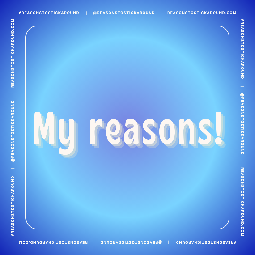 My Reasons!