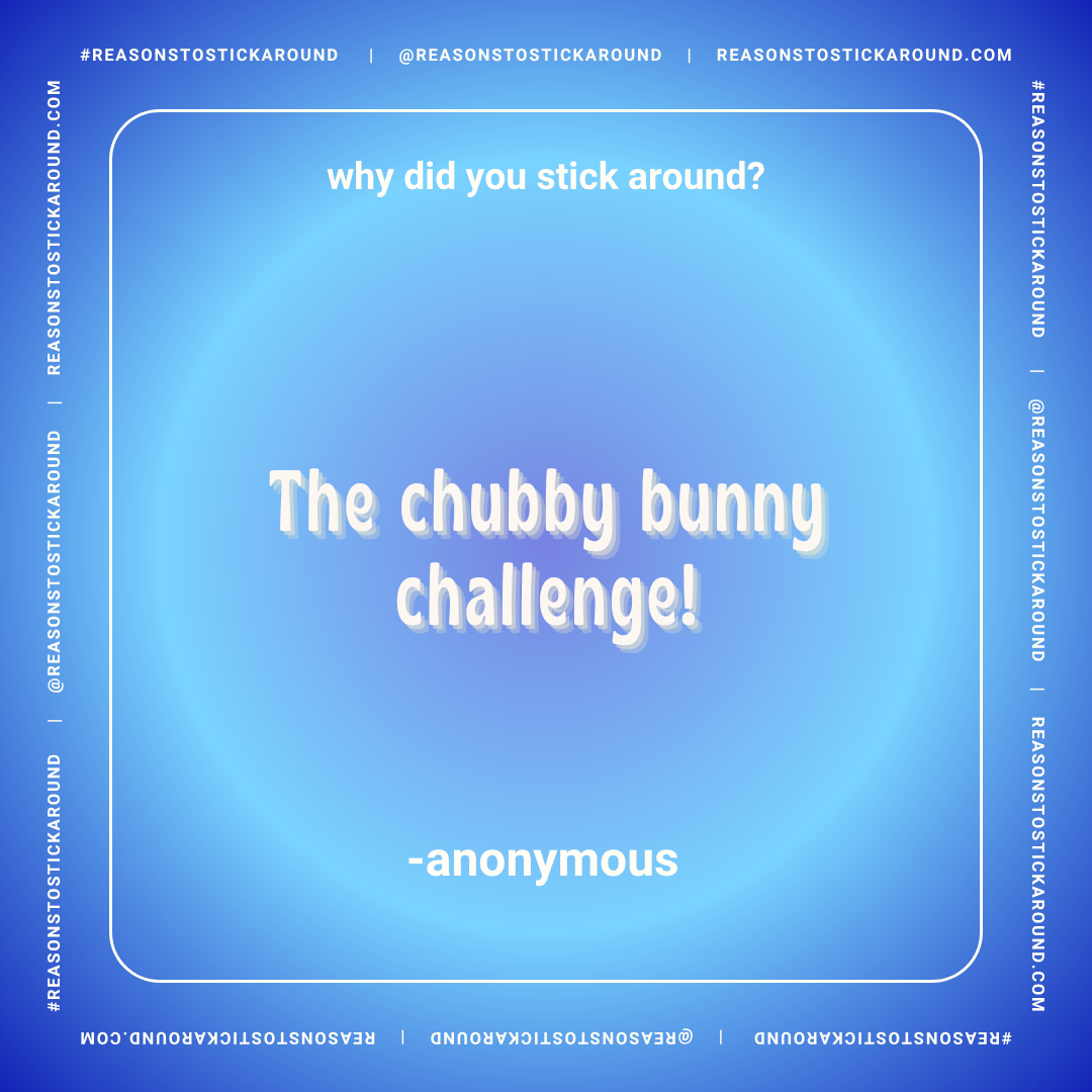 A blue gradient background with the text 'why did you stick around? The chubby bunny challenge! -anonymous' in the center, and a border with the same hashtag and website repeated.