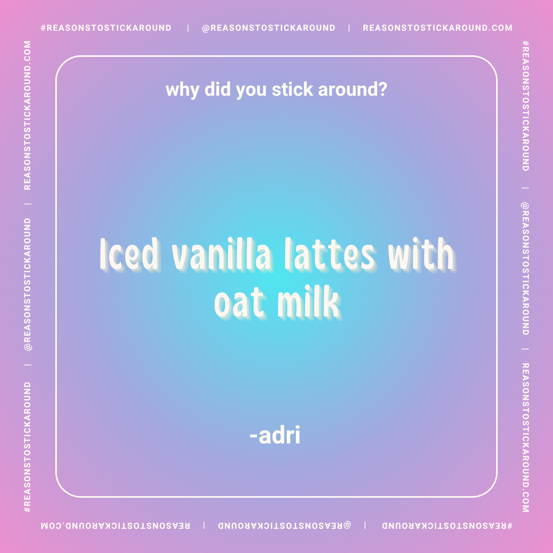 Colorful gradient background with white text showing a joke: "why did you stick around? Iced vanilla lattes with oat milk -adri."