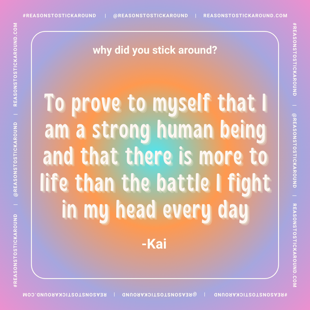 Colorful background with motivational quote in white text about proving strength, signed by Kai. The quote reads: 'Why did you stick around? To prove to myself that I am a strong human being and that there is more to life than the battle I fight in m