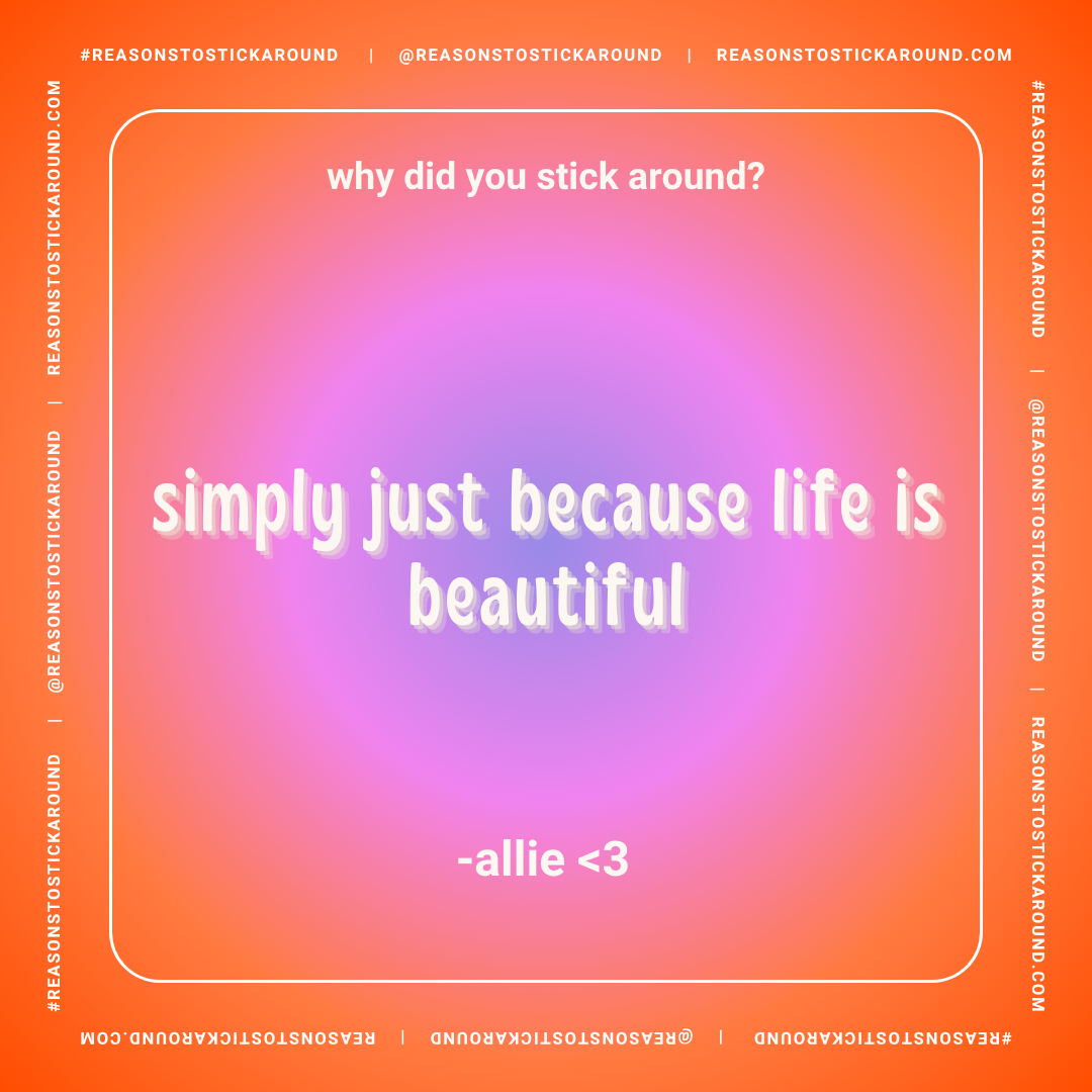 Colorful gradient background with the quote: "why did you stick around? simply just because life is beautiful" by allie